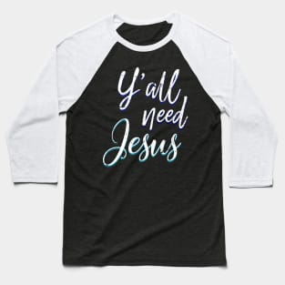 Yall Need Jesus Christ Baseball T-Shirt